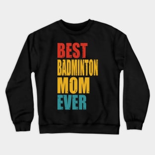 Vintage Best Badminton Mom Ever T-shirt Crewneck Sweatshirt